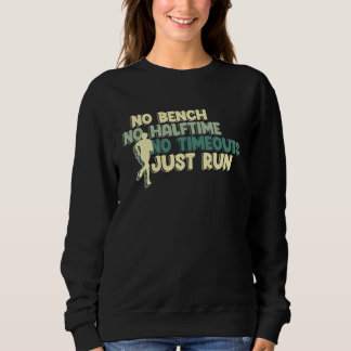 No Bench No Halftime No Timeouts Just Run Sweatshirt