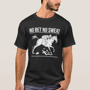 No Bet No Sweat Horse Racing Betting T-Shirt
