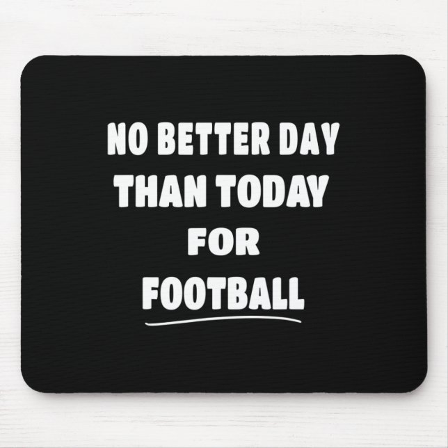 - No Better Day Than Today For Niche  Mouse Pad (Front)