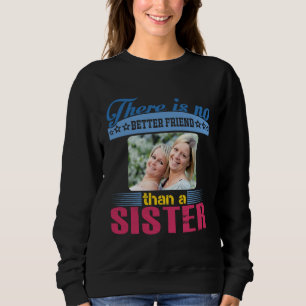 No Better Friend Than a Sister, Personalised Sweatshirt