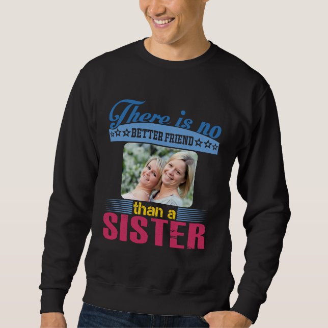 No Better Friend Than a Sister, Personalised Sweatshirt (Front)