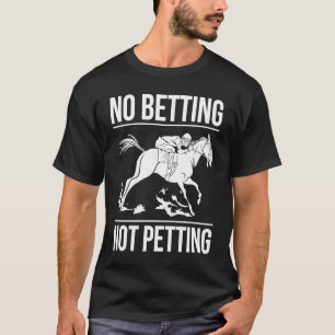 No Betting Not Petting Horse Racing Betting 1 T-Shirt