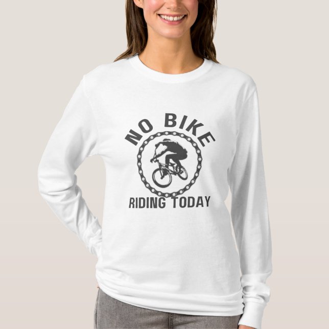 No Bike Riding Today – Funny & Casual Cycling T-Shirt (Front)