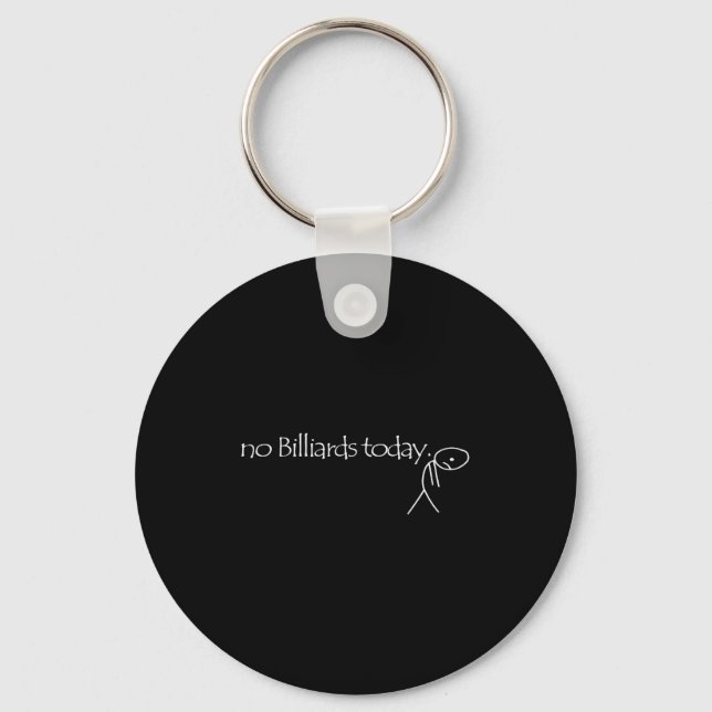 No Billiards Today Fun Billiards Funny Ol Billiard Key Ring (Front)