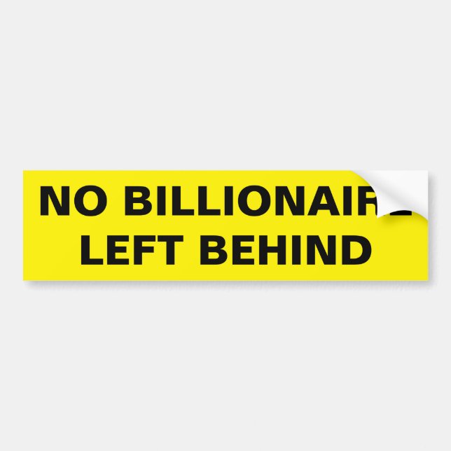 NO BILLIONAIRE LEFT BEHIND BUMPER STICKER (Front)