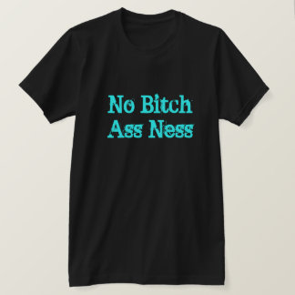 No Bitch Ass Ness T-Shirt