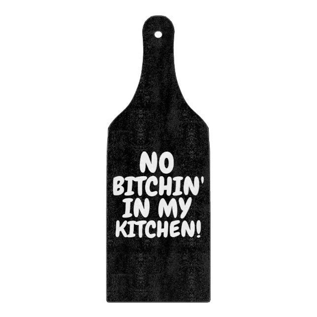 NO BITCHIN' IN MY KITCHEN CUTTING BOARD PADDLE (Front)