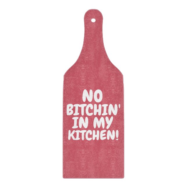 NO BITCHIN' IN MY KITCHEN CUTTING BOARD PADDLE (Front)