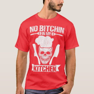 No Bitchin' In My Kitchen Executive Chef Cook Cook T-Shirt