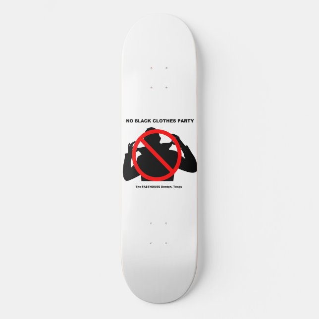 No Black Clothes Party FASTHOUSE Denton Texas Skateboard (Front)