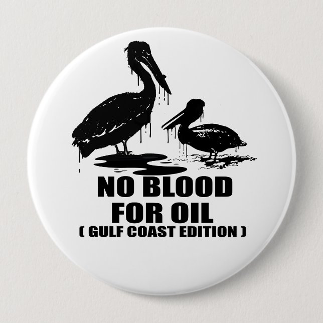 NO BLOOD FOR OIL. GULF COAST EDITION. 10 CM ROUND BADGE (Front)