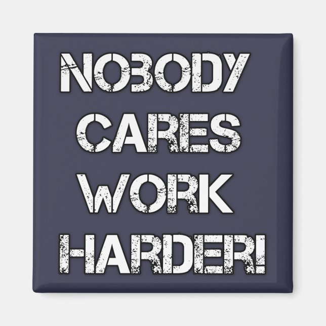 No body cares, work harder magnet (Front)