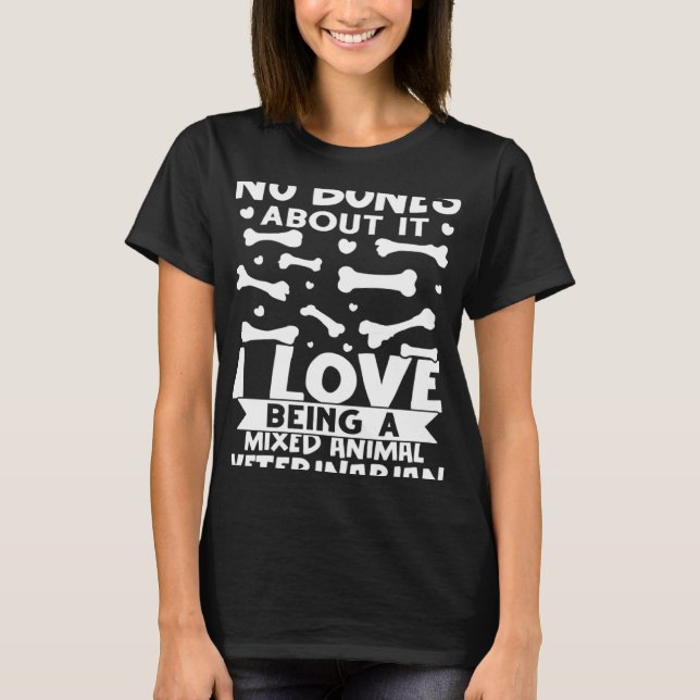 No Bones About It I Love Being A Mixed Animal Vete T-Shirt (Front)