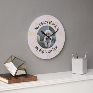 No Bones About It My Dog Is the Best Photo Large Clock