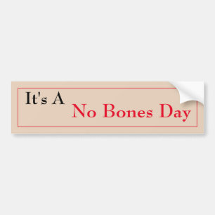No Bones Day Bumper Sticker