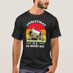 No Bones Day Christmas Pug Funny Santa Dog Mum And T-Shirt