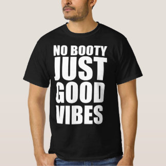 No booty just good vibes T-Shirt