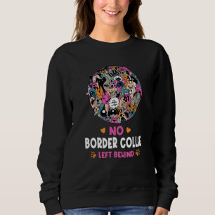 No Border Collie Left Behind Dog Lover Sayings Pet Sweatshirt