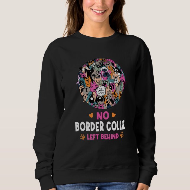 No Border Collie Left Behind Dog Lover Sayings Pet Sweatshirt (Front)