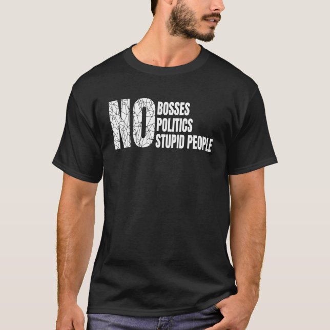 No Bosses, Politics, Stupid People Retirement Gift T-Shirt (Front)