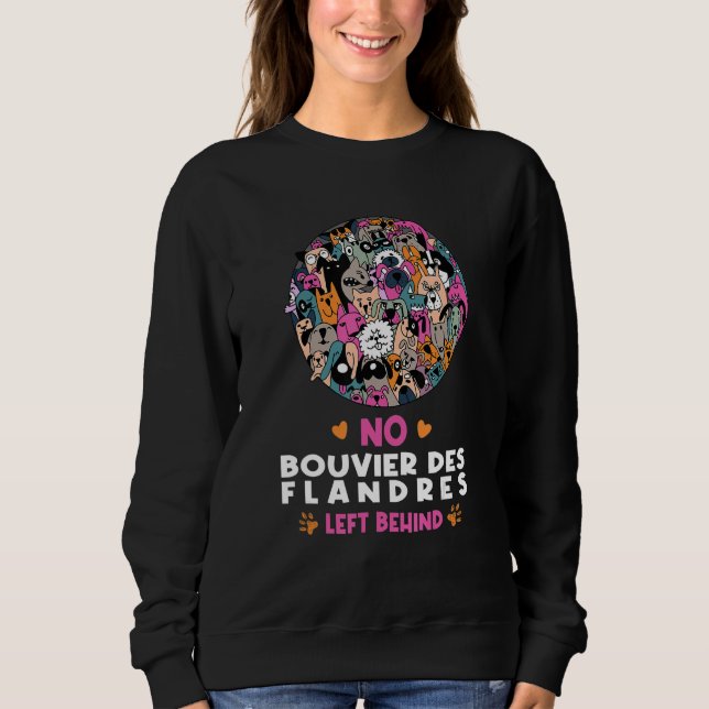 No Bouvier des Flandres Left Behind Dog Lover Sayi Sweatshirt (Front)