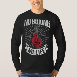 No Boxing No Life Boxer   Boxers Saying Fighting T-Shirt