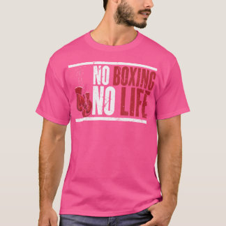 No Boxing No Life For A Boxer T-Shirt