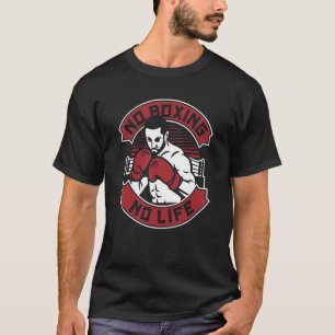 No Boxing No Life Kickboxer Boxer Thai Boxer T-Shirt