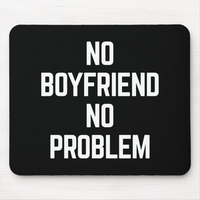 No Boyfriend Funny Quote Mouse Pad (Front)