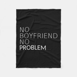 No Boyfriend No Problem Funny Sarcastic Gift Fleece Blanket