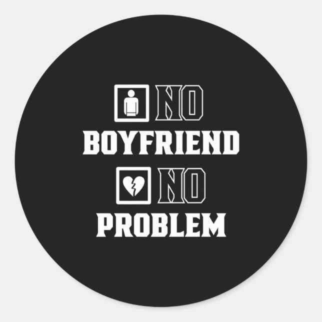 No Boyfriend No Problem Sarcasm Valentine Valentin Classic Round Sticker (Front)