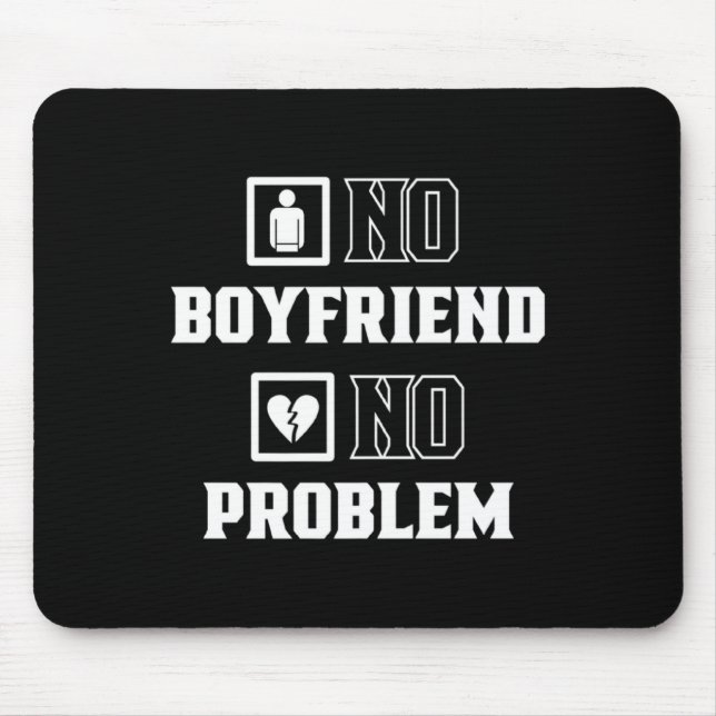 No Boyfriend No Problem Sarcasm Valentine Valentin Mouse Pad (Front)