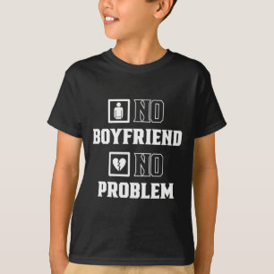 No Boyfriend No Problem Sarcasm Valentine Valentin T-Shirt