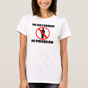 No Boyfriend No Problem T-Shirt