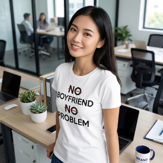 No Boyfriend No Problem T-Shirt, Statement Tee