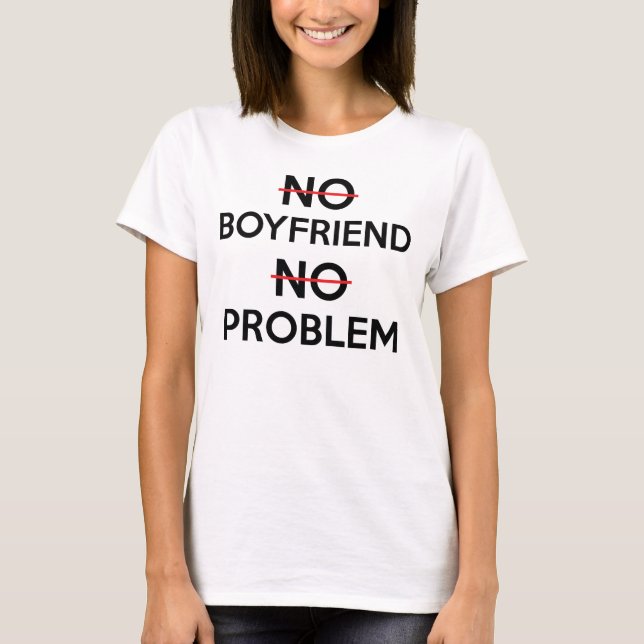 No Boyfriend No Problem T-Shirt, Statement Tee (Front)