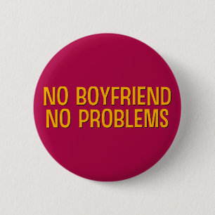 No Boyfriend. No Problems. 6 Cm Round Badge