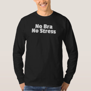 No Bra No Stress Free The Nip Womans Feminism Fash T-Shirt