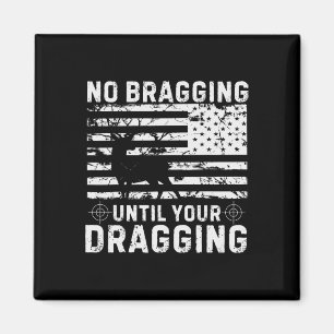 No Bragging Until Your Dragging Camouflage Deer Hu Magnet