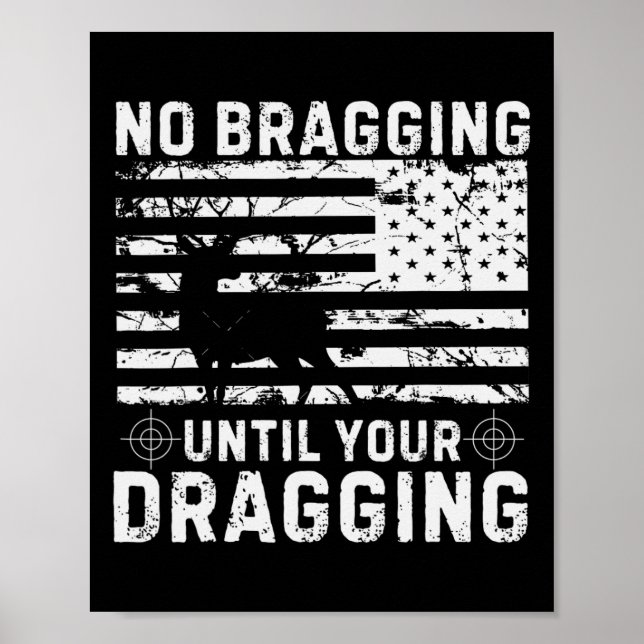 No Bragging Until Your Dragging Camouflage Deer Hu Poster (Front)