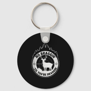 No Bragging Until Youre Dragging - Deer Hunting Qu Key Ring