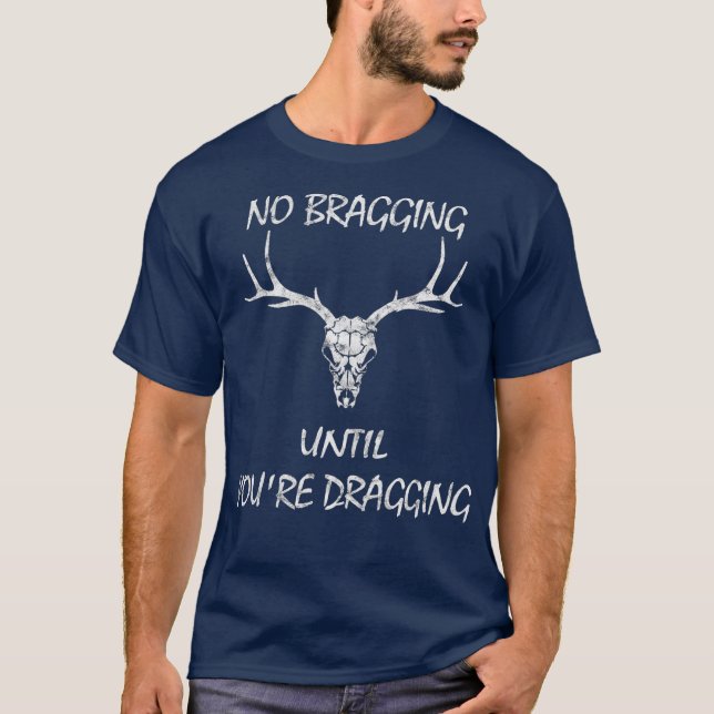 No Bragging Until Youre Dragging T-Shirt (Front)
