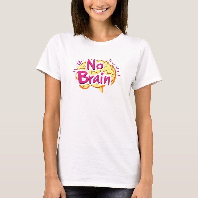 No Brain Funny Slogan T-Shirt (Front)