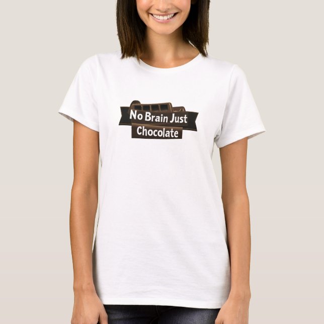 No Brain Just Chocolate Funny Slogan T-Shirt (Front)