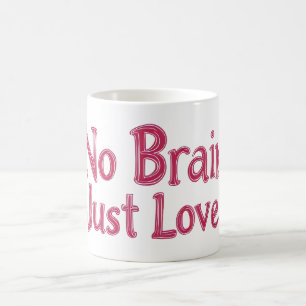 No Brain Just Love Pink Slogan Coffee Mug