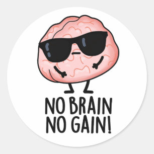 No Brain No Gain Funny Brain Pun  Classic Round Sticker