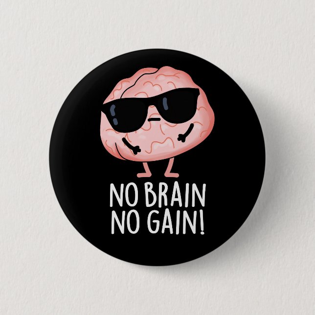 No Brain No Gain Funny Brain Pun Dark BG 6 Cm Round Badge (Front)