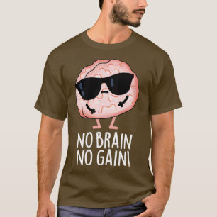 No Brain No Gain Funny Brain Pun T-Shirt
