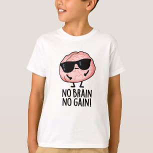 No Brain No Gain Funny Brain Pun  T-Shirt