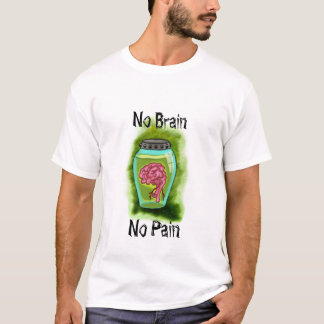 No Brain No Pain T-Shirt